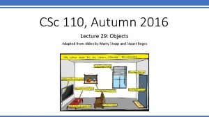 CSc 110 Autumn 2016 Lecture 29 Objects Adapted CSc 110 Autumn 2016 Lecture 29 Objects Adapted