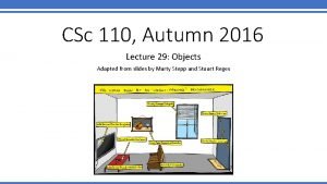 CSc 110 Autumn 2016 Lecture 29 Objects Adapted