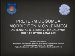 PRETERM DOUMDA MORBIDITENIN NLENMESI ANTENATAL STEROID VE MAGNEZYUM