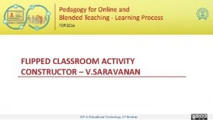 FLIPPED CLASSROOM ACTIVITY CONSTRUCTOR V SARAVANAN IDP in