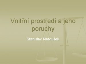 Vnitn prosted a jeho poruchy Stanislav Matouek Zmny