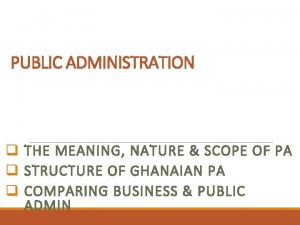 PUBLIC ADMINISTRATION q THE MEANING NATURE SCOPE OF
