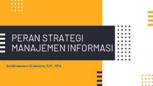 PERAN STRATEGI MANAJEMEN INFORMASI Beltahmamero Simamora S IP