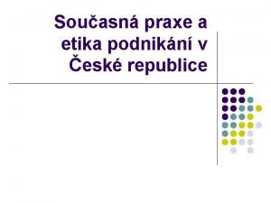 Souasn praxe a etika podnikn v esk republice