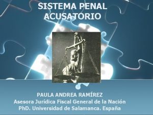 SISTEMA PENAL ACUSATORIO PAULA ANDREA RAMREZ Asesora Jurdica