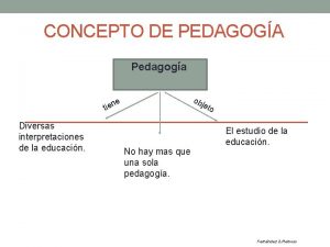 CONCEPTO DE PEDAGOGA Pedagoga ob e tien Diversas