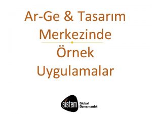 ArGe Tasarm Merkezinde rnek Uygulamalar ArGe Tasarm Merkezinde