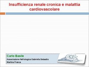 Insufficienza renale cronica e malattia cardiovascolare Carlo Basile