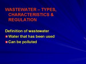WASTEWATER TYPES CHARACTERISTICS REGULATION Definition of wastewater Water