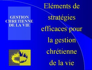 Elments de GESTION CHRETIENNE DE LA VIE stratgies