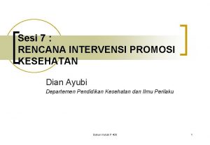 Sesi 7 RENCANA INTERVENSI PROMOSI KESEHATAN Dian Ayubi