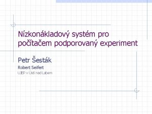 Nzkonkladov systm pro potaem podporovan experiment Petr estk