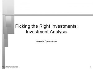 Picking the Right Investments Investment Analysis Aswath Damodaran
