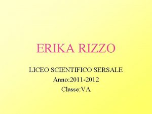 ERIKA RIZZO LICEO SCIENTIFICO SERSALE Anno 2011 2012