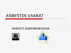 ASBESTIN VAARAT ASBESTI RAKENNUKSISSA MIT ASBESTI ON o