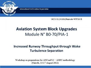 International Civil Aviation Organization SIP2012ASBUNairobiWP16 B Aviation System International Civil Aviation Organization SIP2012ASBUNairobiWP16 B Aviation System