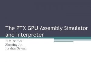 The PTX GPU Assembly Simulator and Interpreter N