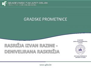 GRADSKE PROMETNICE RASRIJA IZVAN RAZINE DENIVELIRANA RASKRIJA SVEUILITE