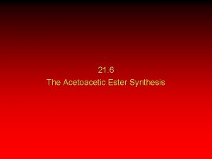 21 6 The Acetoacetic Ester Synthesis Acetoacetic Ester
