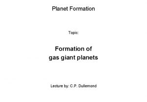 Planet Formation Topic Formation of gas giant planets