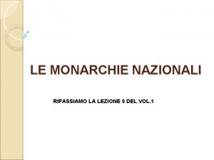 LE MONARCHIE NAZIONALI RIPASSIAMO LA LEZIONE 9 DEL