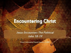 Encountering Christ Jesus Encounters The Political John 18