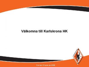 Vlkomna till Karlskrona HK Det r VI som