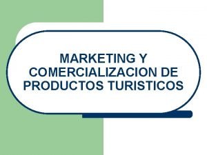 MARKETING Y COMERCIALIZACION DE PRODUCTOS TURISTICOS MARCAS Y