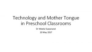 Technology and Mother Tongue in Preschool Classrooms Dr