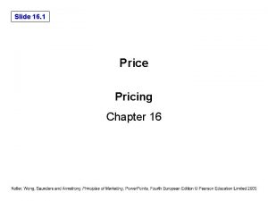 Slide 16 1 Price Pricing Chapter 16 Slide