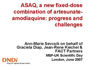 ASAQ a new fixeddose combination of artesunateamodiaquine progress