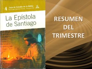RESUMEN DEL TRIMESTRE SANTIAGO EL HERMANO DEL SEOR