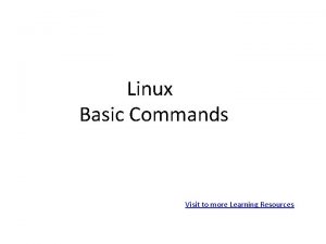 Linux Basic Commands Visit to more Learning Resources