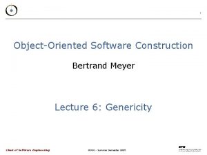 1 ObjectOriented Software Construction Bertrand Meyer Lecture 6