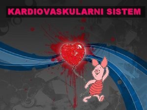 KARDIOVASKULARNI SISTEM Osnovne anatomske komponente kardiovaskularnog sistema srce