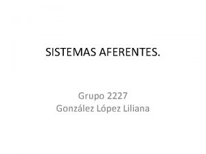 SISTEMAS AFERENTES Grupo 2227 Gonzlez Lpez Liliana ESTMULO