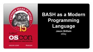 BASH as a Modern Programming Language Jason Brittain