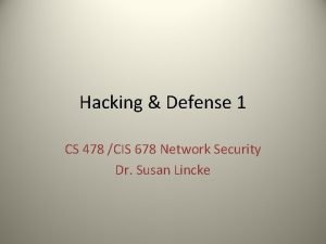 Hacking Defense 1 CS 478 CIS 678 Network