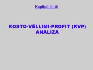 Kapitulli IIIt KOSTOVLLIMIPROFIT KVP ANALIZA Llojet e kostove