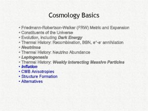 Cosmology Basics Inflation CMB Anisotropies Structure Formation Alternatives
