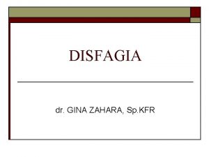 DISFAGIA dr GINA ZAHARA Sp KFR 2 Common