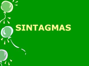 SINTAGMAS Los sintagmas Unidades de estudio gramatical Fonema
