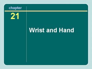 chapter 21 Wrist and Hand Importance of the