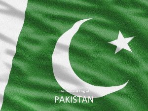 The National Flag of PAKISTAN Group Members 1