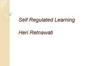 Self Regulated Learning Heri Retnawati 21 st skills