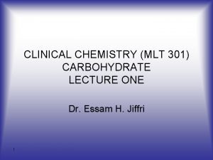 CLINICAL CHEMISTRY MLT 301 CARBOHYDRATE LECTURE ONE Dr