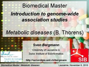 Biomedical Master Introduction to genomewide association studies Metabolic Biomedical Master Introduction to genomewide association studies Metabolic