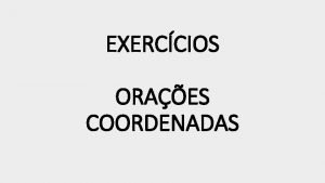 EXERCCIOS ORAES COORDENADAS 1 O perodo composto por