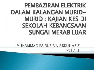 PEMBAZIRAN ELEKTRIK DALAM KALANGAN MURID KAJIAN KES DI