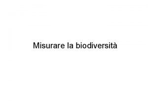 Misurare la biodiversit Diversit genetica Molto importante ma